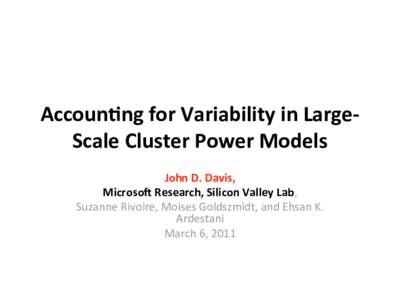 Accoun&ng for Variability in Large‐ Scale Cluster Power Models   John D. Davis,  MicrosoB Research, Silicon Valley Lab,   Suzanne Rivoire, Moises Goldszmidt, and Ehsan K.  Ardestani 