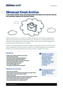 DATASHEET  Mimecast Email Archive A dynamically scalable, secure, cloud-based archive that delivers near real-time searches and seamlessly integrates with Microsoft Outlook.