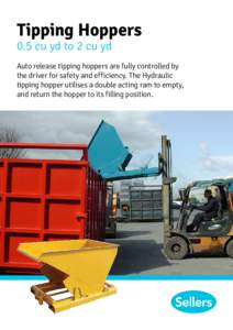 Tipping Hoppers 0.5 cu yd to 2 cu yd Auto release tipping hoppers are fully controlled by the driver for safety and efficiency. The Hydraulic tipping hopper utilises a double acting ram to empty,