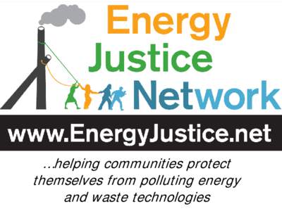 …helping communities protect themselves from polluting energy and waste technologies www.EnergyJustice.net/map