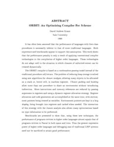 ABSTRACT ORBIT: An Optimizing Compiler For Scheme David Andrew Kranz Yale University 1988 It has often been assumed that the performance of languages with rst-class