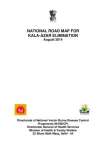 NATIONAL ROAD MAP FOR KALA-AZAR ELIMINATION August 2014 Directorate of National Vector Borne Disease Control Programme (NVBDCP)