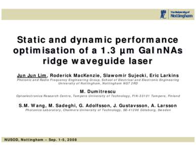 Static and dynamic performance optimisation of a 1.3 µm GaInNAs ridge waveguide laser Jun Jun Lim, Roderick MacKenzie, Slawomir Sujecki, Eric Larkins  Photonic and Radio Frequency Engineering Group, School of Electrical