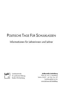 POLITISCHE TAGE FÜR SCHULKLASSEN Informationen für Lehrerinnen und Lehrer Außenstelle Heidelberg Plöck 22, 69117 Heidelberg Telefon 06221 – , Fax -22