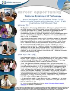 California Department of Technology Account Management Branch/Customer Delivery Division Senior Information Systems Analyst (Specialist) $5,682 - $7,468 Final File Date: or Until Filled  Who Are We?