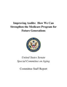 Improving Audits: How We Can Strengthen the Medicare Program for Future Generations United States Senate Special Committee on Aging