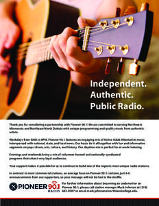 Independent. Authentic. Public Radio. Thank you for considering a partnership with Pioneer 90.1! We are committed to serving Northwest Minnesota and Northeast North Dakota with unique programming and quality music from a