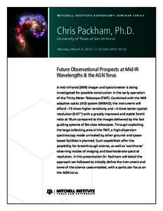 MITCHELL INSTITUTE ASTRONOMY SEMINAR SERIES  Chris Packham, Ph.D. University of Texas at San Antonio  Monday, March 9, 2015 | 11:30 AM | MIST M102