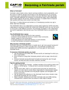 Becoming a Fairtrade parish What is Fairtrade? Fairtrade is about better prices, decent working conditions, local sustainability, and fair terms of trade for farmers and workers in the developing world. By requiring comp