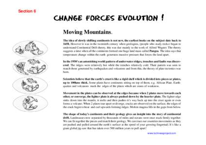 Section 6  Moving Mountains. The idea of slowly shifting continents is not new, the earliest books on the subject date back toHowever it was in the twentieth century when geologists, (people who study rocks) began