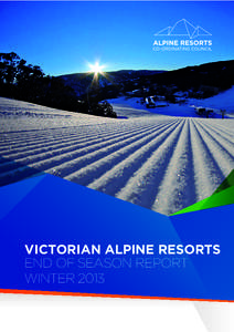 VICTORIAN ALPINE RESORTS END OF SEASON REPORT WINTER 2013 Published by the Alpine Resorts Co-ordinating Council, May[removed]An electronic copy of this document is also
