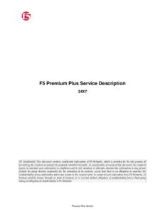 F5 Premium Plus Service Description 24X7 F5 Confidential: This document contains confidential information of F5 Networks, which is provided for the sole purpose of permitting the recipient to evaluate the proposal submit