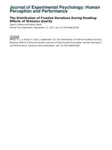 Journal of Experimental Psychology: Human Perception and Performance The Distribution of Fixation Durations During Reading: Effects of Stimulus Quality Sarah J. White and Adrian Staub Online First Publication, September 