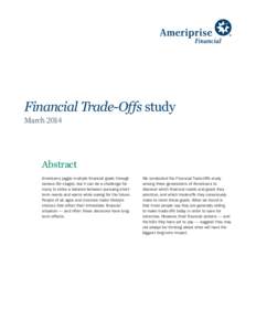 Financial Trade-Offs study March 2014 Abstract Americans juggle multiple financial goals through various life stages, but it can be a challenge for