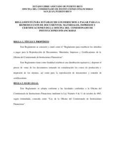 ESTADO LIBRE ASOCIADO DE PUERTO RICO OFICINA DEL COMISIONADO DE INSTITUCIONES FINANCIERAS SAN JUAN, PUERTO RICO REGLAMENTO PARA ESTABLECER LOS DERECHOS A PAGAR PARA LA REPRODUCCION DE DOCUMENTOS, MATERIALES, IMPRESOS Y