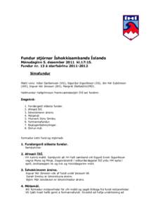 Fundur stjórnar Íshokkísambands Íslands Mánudaginn 5. desember 2011 kl.17:15. Fundur nr. 13 á starfsárinu[removed]Símafundur Mætt voru: Viðar Garðarsson (VG), Sigurður Sigurðsson (SS), Jón Þór Eyþórss