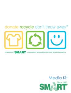 Media Kit  about us What does “SMART” stand for? Secondary Materials and Recycled Textiles (SMART) – established in 1932, SMART is a recycling-based, international, nonprofit trade association comprised of used cl