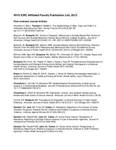 WVU ICRC Affiliated Faculty Publication List, 2012 Peer-reviewed Journal Articles Amandus H, Bell J, Tiesman H, Biddle E. The Epidemiology of Slips, Trips, and Falls in a Helicopter Manufacturing Plant. Human Factors 201