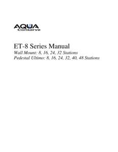 ET-8 Series Manual Wall Mount: 8, 16, 24, 32 Stations Pedestal Ultimo: 8, 16, 24, 32, 40, 48 Stations Copyright 2010, Aqua Conserve Inc.