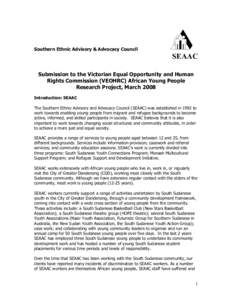 Southern Ethnic Advisory & Advocacy Council  SEAAC Submission to the Victorian Equal Opportunity and Human Rights Commission (VEOHRC) African Young People Research Project, March 2008