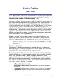 Cynical Society James L. Horton Cynic: A person who believes that only selfishness motivates human actions and who disbelieves in or minimizes selfless acts or disinterested points of view. (Random House Webster’s Coll