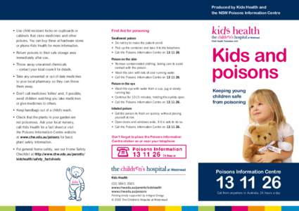 Produced by Kids Health and the NSW Poisons Information Centre •	Use child resistant locks on cupboards or cabinets that store medicines and other poisons. You can buy these at hardware stores