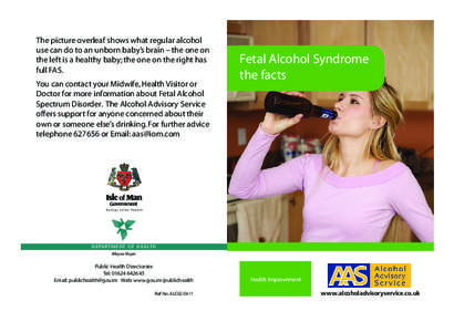 The picture overleaf shows what regular alcohol use can do to an unborn baby’s brain – the one on the left is a healthy baby; the one on the right has full FAS. You can contact your Midwife, Health Visitor or Doctor 