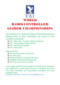 WORLD RADIO CONTROLLED GLIDER CHAMPIONSHIPS The following is a condensed listing of World Championship Gliding events in which Australians are known to have competed, specifically: