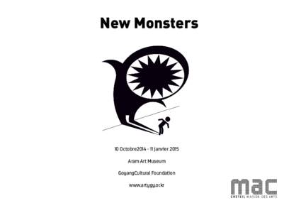 New Monsters  10 Octobre2014 - 11 janvier 2015 Aram Art Museum GoyangCultural Foundation www.artygy.or.kr