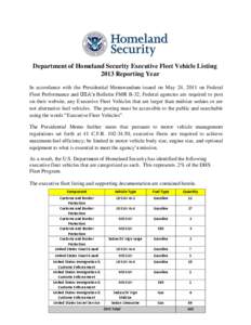 Department of Homeland Security Executive Fleet Vehicle Listing 2013 Reporting Year In accordance with the Presidential Memorandum issued on May 24, 2011 on Federal Fleet Performance and GSA’s Bulletin FMR B-32, Federa