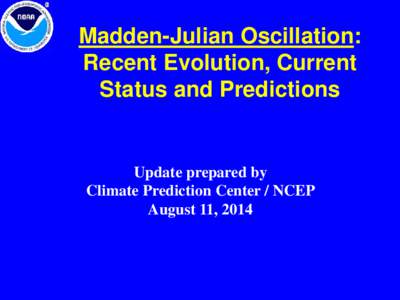 Madden-Julian Oscillation: Recent Evolution, Current Status and Predictions Update prepared by Climate Prediction Center / NCEP