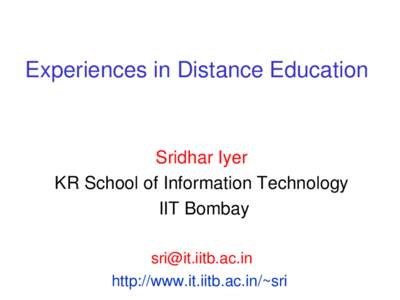 Experiences in Distance Education  Sridhar Iyer KR School of Information Technology  IIT Bombay [removed]