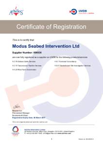Certificate of Registration This is to certify that Modus Seabed Intervention Ltd Supplier Number: are now fully registered as a supplier on UVDB for the following products/services