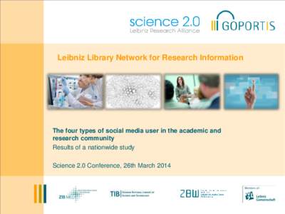 Leibniz Library Network for Research Information  The four types of social media user in the academic and research community Results of a nationwide study Science 2.0 Conference, 26th March 2014