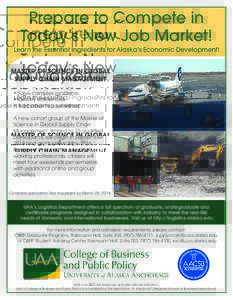 Prepare to Compete in Today’s New Job Market! Learn the Essential Ingredients for Alaska’s Economic Development! MASTER OF SCIENCE IN GLOBAL SUPPLY CHAIN MANAGEMENT • Solve complex problems