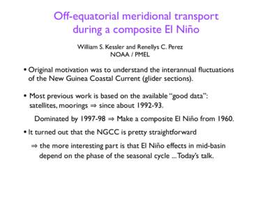 Off-equatorial meridional transport during a composite El Niño William S. Kessler and Renellys C. Perez NOAA / PMEL  • Original motivation was to understand the interannual fluctuations