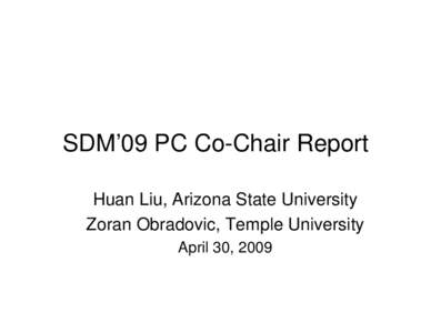 SDM’09 PC Co-Chair Report Huan Liu, Arizona State University Zoran Obradovic, Temple University April 30, 2009  SDM’09 Numbers