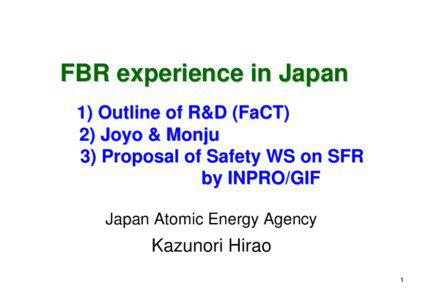 FBR experience in Japan 1) Outline of R&D (FaCT) 2) Joyo & Monju