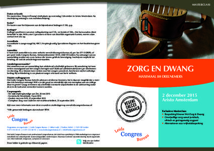 MASTERCLASS Datum en locatie De masterclass ‘Zorg en Dwang’ vindt plaats op woensdag 2 december in Aristo Amsterdam. Na inschrijving ontvangt u een routebeschrijving. Kosten* De kosten voor het bijwonen van de bijeen