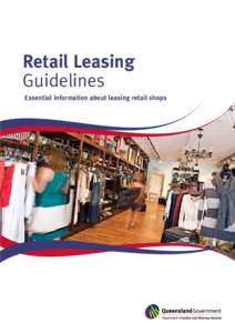 Retail Leasing Guidelines Essential information about leasing retail shops The Retail Shop Leases Act[removed]the Act) sets the mandatory minimum standards for retail shop leases in Queensland.