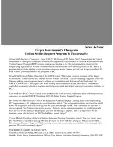 News Release Harper Government’s Changes to Indian Studies Support Program Is Unacceptable (Coast Salish Territory / Vancouver - June 6, 2013) The Union of BC Indian Chiefs demands that the Federal Department of Aborig