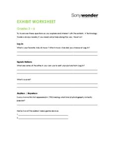 EXHIBIT WORKSHEET Grades 3 – 6 Try to answer these questions as you explore and interact with the exhibits. A Technology Guide is always nearby if you need some help along the way. Have fun!  Log-In