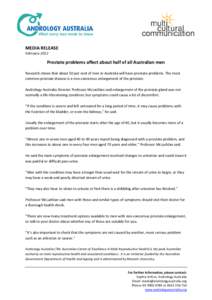 MEDIA RELEASE February 2012 Prostate problems affect about half of all Australian men Research shows that about 50 per cent of men in Australia will have prostate problems. The most common prostate disease is a non-cance