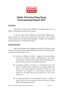 Radio Television Hong Kong Environmental Report 2013 Introduction Radio Television Hong Kong (RTHK) Environmental Report sets out RTHK’s commitments to protect the environment. As the sole public service broadcaster in