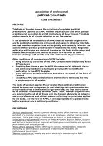 association of professional political consultants CODE OF CONDUCT PREAMBLE This Code of Conduct covers the activities of regulated political practitioners (defined as APPC member organisations and their political