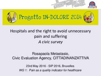 Hospitals and the right to avoid unnecessary pain and suffering A civic survey Rosapaola Metastasio, Civic Evaluation Agency, CITTADINANZATTIVA 23rd MaySIP 2016, Bruxelles