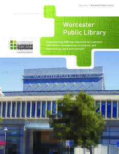 Case story | Worcester Public Library  Worcester Public Library “Implementing AMH has improved our customer satisfaction, increased our circulation, and