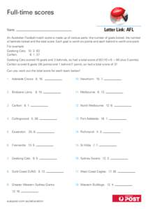 Full-time scores Letter Link: AFL Name:  An Australian Football match score is made up of various parts: the number of goals kicked, the number