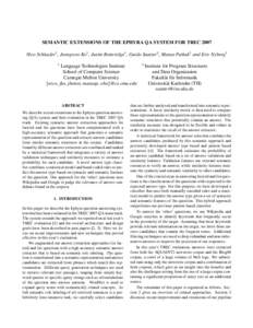 SEMANTIC EXTENSIONS OF THE EPHYRA QA SYSTEM FOR TREC 2007 Nico Schlaefer1 , Jeongwoo Ko1 , Justin Betteridge1 , Guido Sautter2 , Manas Pathak1 and Eric Nyberg1 1 Language Technologies Institute School of Computer Science