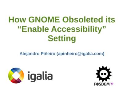 How GNOME Obsoleted its “Enable Accessibility” Setting Alejandro Piñeiro ()  Topics